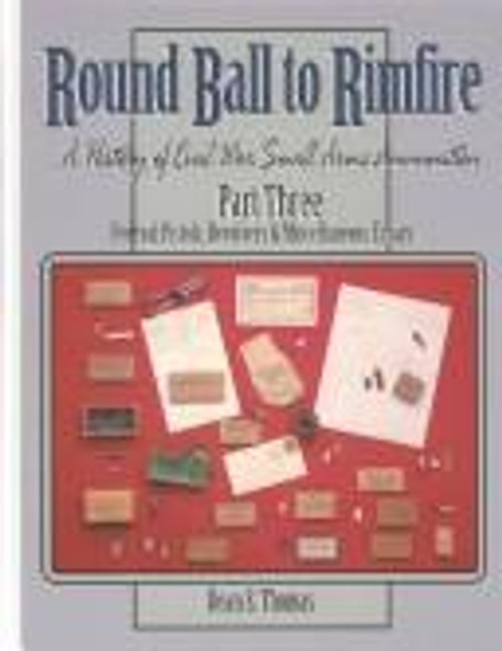 Round Ball to Rimfire: A History of Civil War Small Arms Ammunition front cover by Dean S. Thomas, ISBN: 1577470923