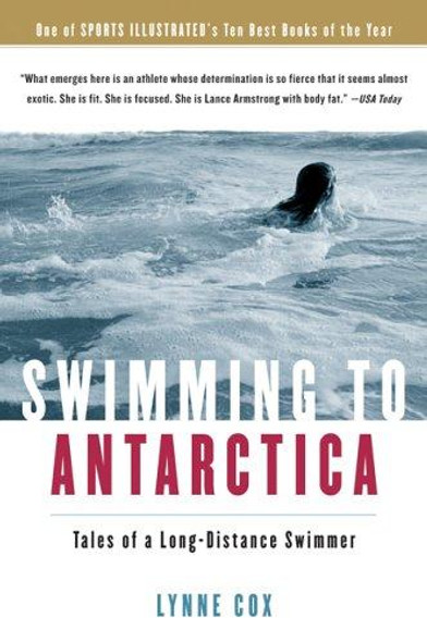 Swimming to Antarctica: Tales of a Long-Distance Swimmer front cover by Lynne Cox, ISBN: 0156031302