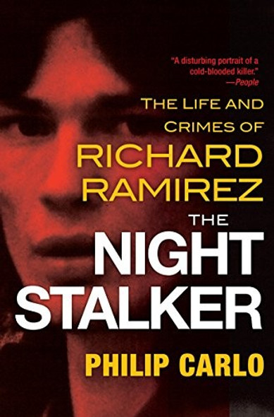 The Night Stalker: The Disturbing Life and Chilling Crimes of Richard Ramirez front cover by Philip Carlo, ISBN: 0806538414