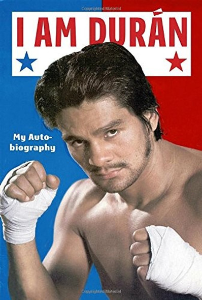 I Am Duran: My Autobiography front cover by Roberto Duran, ISBN: 0735213127