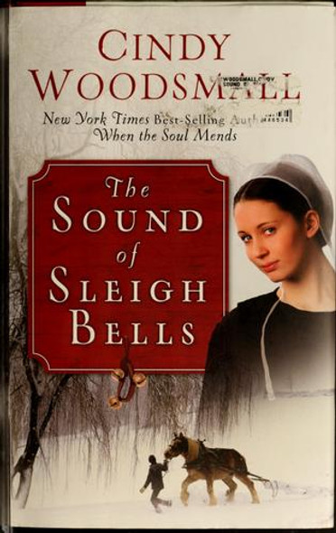 The Sound of Sleigh Bells: a Romance From the Heart of Amish Country front cover by Cindy Woodsmall, ISBN: 0307446530