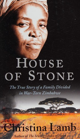 House of Stone: The True Story of a Family Divided in War-Torn Zimbabwe front cover by Christina Lamb, ISBN: 1556527926