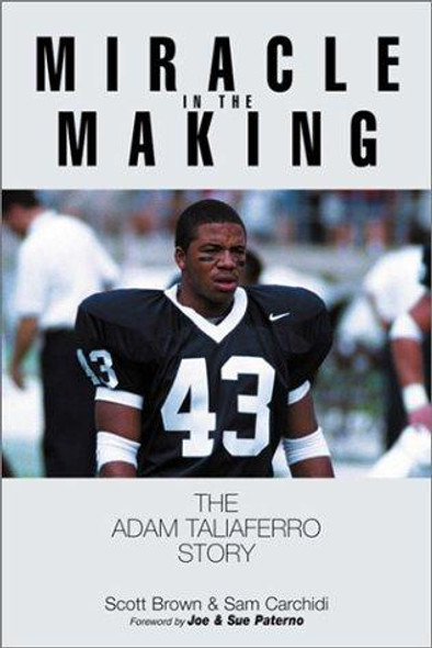 Miracle in the Making: The Adam Taliaferro Story front cover by Scott Brown,Sam Carchidi,Joe Paterno, ISBN: 1572434228