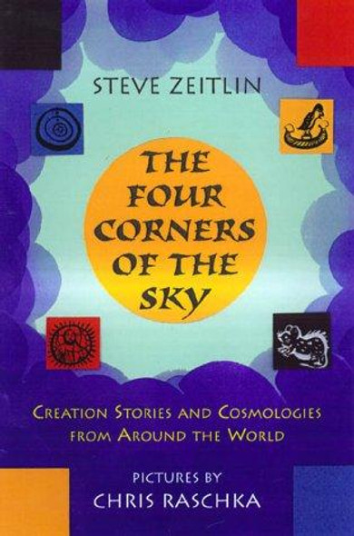 Four Corners of the Sky: Creation Stories and Cosmologies from Around the World front cover by Steve Zeitlin, ISBN: 0805048162