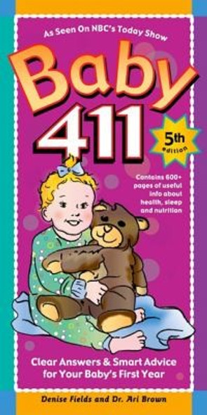 Baby 411: Clear Answers & Smart Advice for Your Baby's First Year front cover by Denise Fields, Ari Brown, ISBN: 1889392413