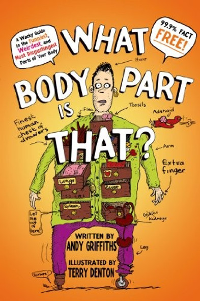 What Body Part Is That?: A Wacky Guide to the Funniest, Weirdest, and Most Disgustingest Parts of Your Body front cover by Andy Griffiths, ISBN: 125003406X