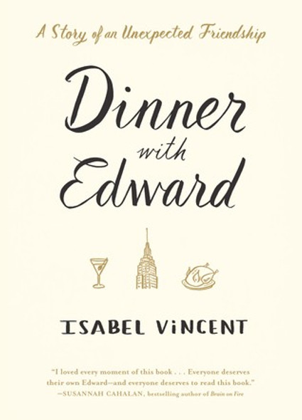 Dinner with Edward: A Story of an Unexpected Friendship front cover by Isabel Vincent, ISBN: 1616204222
