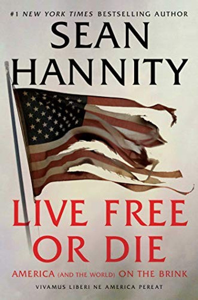 Live Free Or Die: America (and the World) on the Brink front cover by Sean Hannity, ISBN: 1982149973