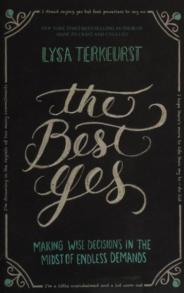 The Best Yes: Making Wise Decisions in the Midst of Endless Demands front cover by Lysa TerKeurst, ISBN: 1400205859
