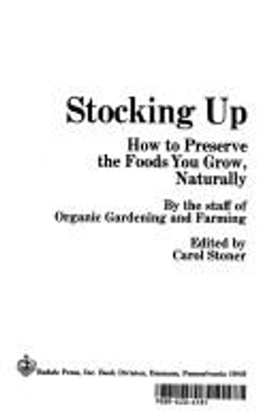 Stocking Up: How to Preserve the Foods You Grow, Naturally front cover by Organic Gardening and Farming, Carol Stoner, ISBN: 0878570705