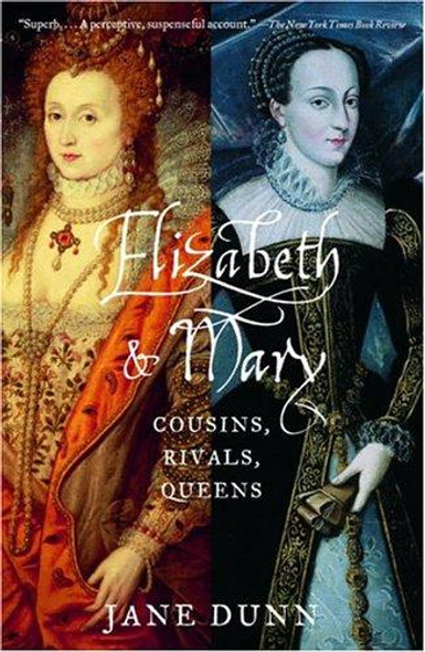 Elizabeth and Mary: Cousins, Rivals, Queens front cover by Jane Dunn, ISBN: 0375708200