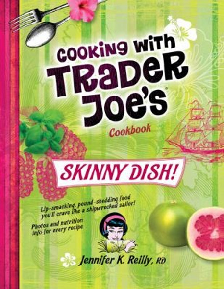 Cooking with Trader Joe's Cookbook: Skinny Dish! front cover by Jennifer K. Reilly, ISBN: 0979938473