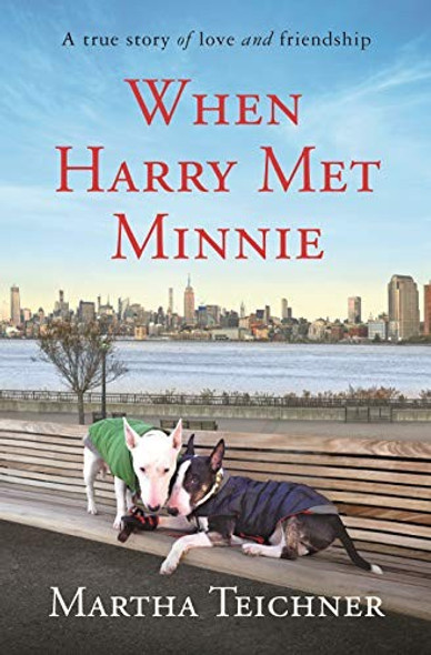 When Harry Met Minnie: A True Story of Love and Friendship front cover by Martha Teichner, ISBN: 1250212537