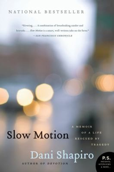 Slow Motion: A Memoir of a Life Rescued by Tragedy front cover by Dani Shapiro, ISBN: 0061826693