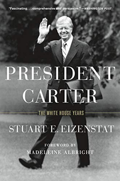 President Carter: The White House Years front cover by Stuart E. Eizenstat, ISBN: 1250104564