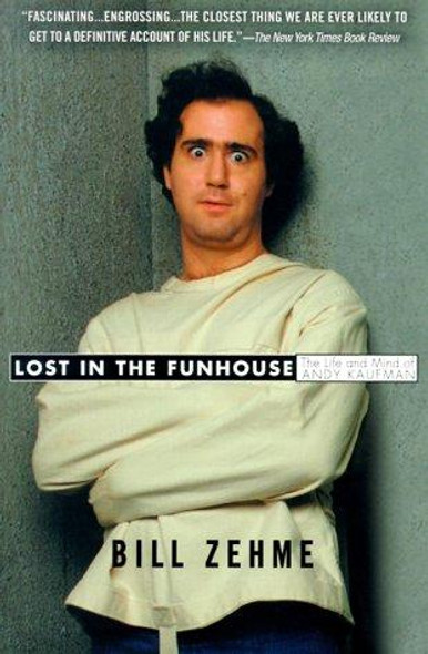 Lost in the Funhouse: The Life and Mind of Andy Kaufman front cover by Bill Zehme, ISBN: 0385333722