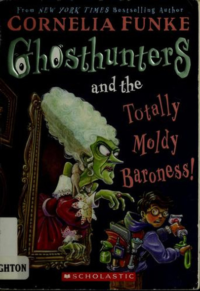 Ghosthunters And The Totally Moldy Baroness! front cover by Cornelia Funke, ISBN: 0439862671