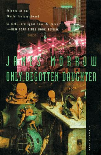 Only Begotten Daughter (Harvest Book) front cover by James Morrow, ISBN: 0156002434