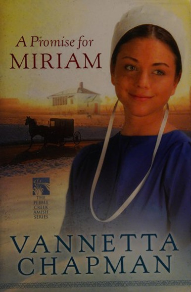 A Promise for Miriam (The Pebble Creek Amish Series) front cover by Vannetta Chapman, ISBN: 0736946128