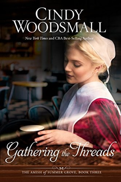 Gathering the Threads: A Novel (The Amish of Summer Grove) front cover by Cindy Woodsmall, ISBN: 1601427034