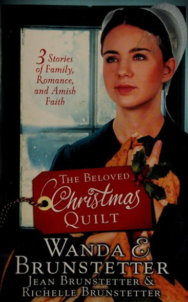 The Beloved Christmas Quilt: Three Stories of Family, Romance, and Amish Faith front cover by Jean Brunstetter,Wanda E. Brunstetter,Richelle Brunstetter, ISBN: 1683222253