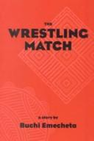 The Wrestling Match front cover by Buchi Emecheta, ISBN: 0807610615