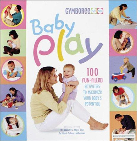 Baby Play (Gymboree) front cover by Wendy Masi Ph.D,Roni Cohen Leiderman,Dr. Wendy S. Masi,Dr. Roni Cohen Leiderman, ISBN: 0865734348