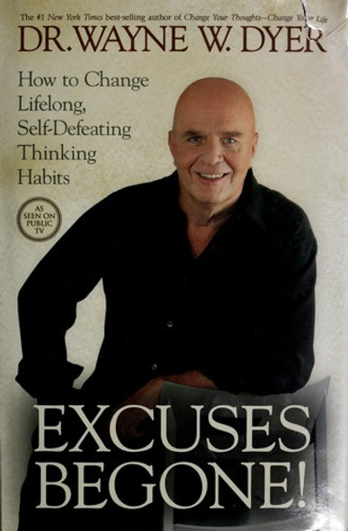 Excuses Begone!: How to Change Lifelong, Self-Defeating Thinking Habits front cover by Wayne W. Dyer, ISBN: 1401921736
