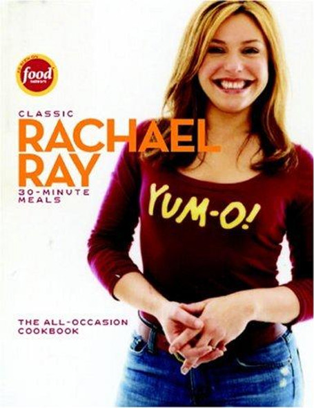 Classic 30-Minute Meals: The All-Occasion Cookbook front cover by Rachael Ray, ISBN: 1891105302