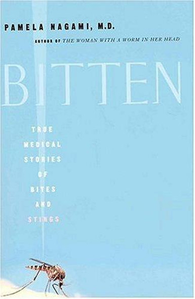 Bitten: True Medical Stories of Bites and Stings front cover by Pamela Nagami, ISBN: 0312318227