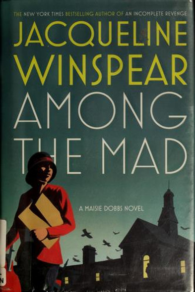 Among the Mad (Maisie Dobbs Novels) front cover by Jacqueline Winspear, ISBN: 0805082166