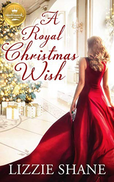 A Royal Christmas Wish: An enchanting Christmas romance from Hallmark Publishing front cover by Lizzie Shane, ISBN: 1947892444