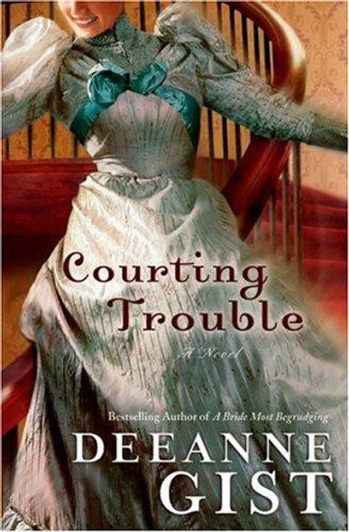 Courting Trouble front cover by Deeanne Gist, ISBN: 0764202251
