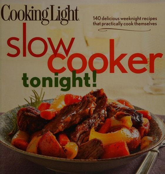 Cooking Light Slow-Cooker Tonight!: 140 delicious weeknight recipes that practically cook themselves front cover by Editors of Cooking Light, ISBN: 0848736575