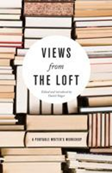 Views from the Loft: A Portable Writer's Workshop front cover by Daniel Slager, ISBN: 1571313230