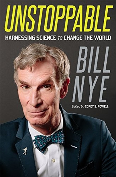 Unstoppable: Harnessing Science to Change the World front cover by Bill Nye, ISBN: 1250007143