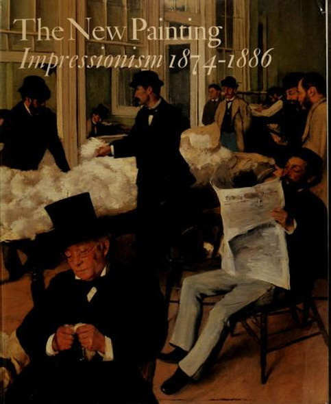 The New Painting: Impressionism 1874-1886 front cover by Charles S. Moffett, ISBN: 0884010473