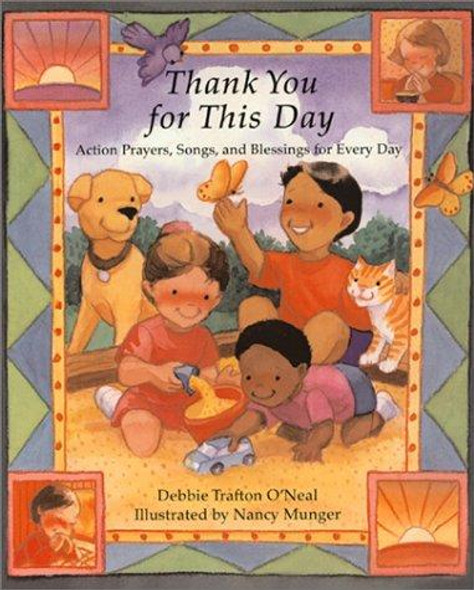 Thank You for This Day : Action Prayers, Song, and Blessings for Every Day front cover by DEBBIE TRAFTON O'NEAL, NANCY MUNGER, ISBN: 0806640693