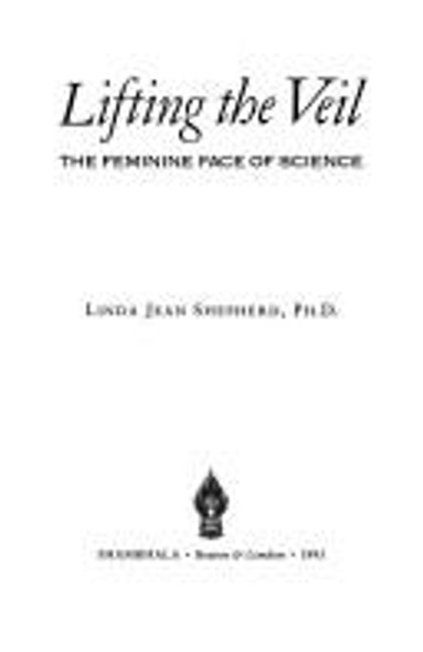 Lifting the Veil: The Feminine Face of Science front cover by Linda Shepherd, ISBN: 0877736561