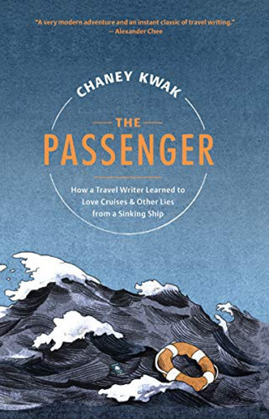 The Passenger: How a Travel Writer Learned to Love Cruises & Other Lies from a Sinking Ship front cover by Chaney Kwak, ISBN: 1567926975