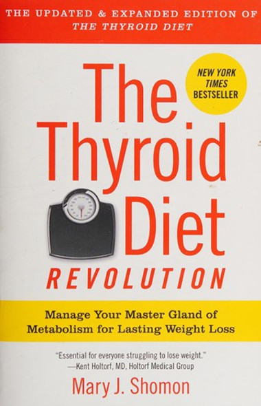 The Thyroid Diet Revolution: Manage Your Master Gland of Metabolism for Lasting Weight Loss front cover by Mary J Shomon, ISBN: 0061987476