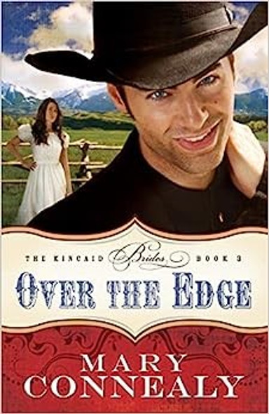 Over the Edge 3 Kincaid Brides front cover by Mary Connealy, ISBN: 0764209132