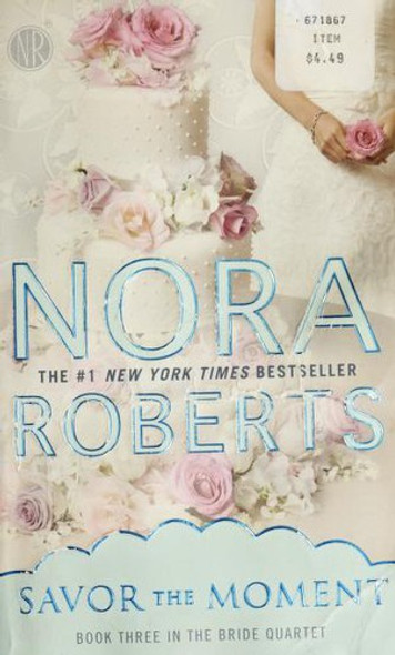 Savor the Moment (Bride Quartet) front cover by Nora Roberts, ISBN: 0515150975
