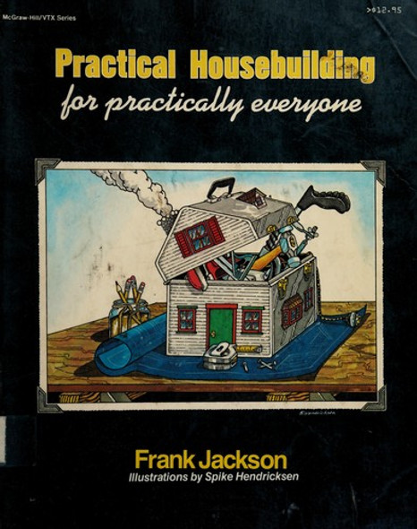 Practical Housebuilding for Practically Everyone front cover by Frank Jackson, ISBN: 0070320381