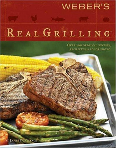 Weber's Real Grilling: Over 200 Original Recipes front cover by Jamie Purviance, ISBN: 0376020466
