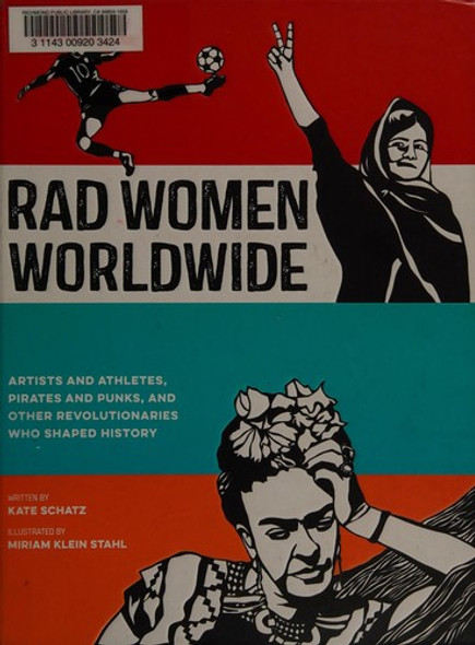 Rad Women Worldwide: Artists, Activists, and Athletes, Princesses, Pirates, and Punks (and Other Revolutionaries Who Shaped History) front cover by Kate Schatz, ISBN: 0399578862