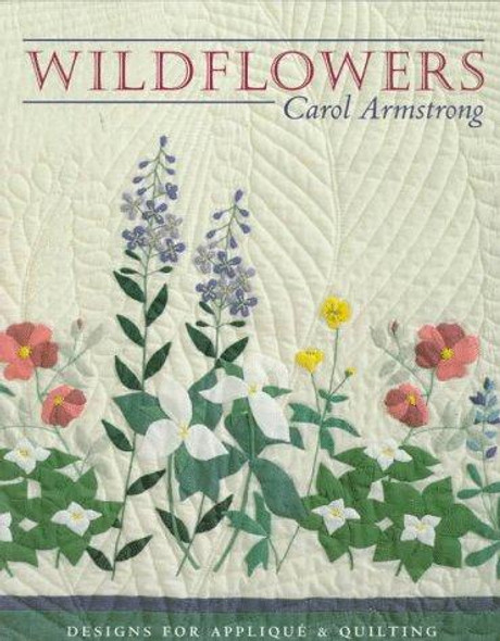 Wildflowers: Designs for Appliqué & Quilting front cover by Carol Armstrong, ISBN: 1571200452