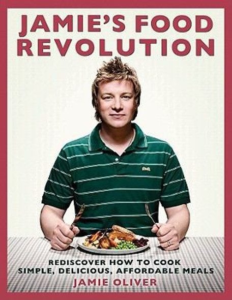 Jamie's Food Revolution: Rediscover How to Cook Simple, Delicious, Affordable Meals front cover by Jamie Oliver, ISBN: 1401323596