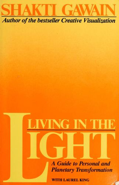 Living In the Light: a Guide to Personal and Planetary Transformation front cover by Shakti Gawain, ISBN: 0931432146