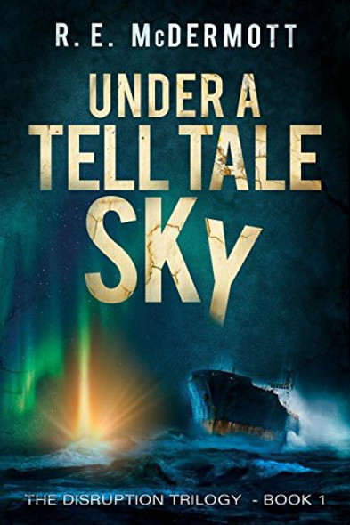 Under a Tell-Tale Sky 1 Disruption Trilogy front cover by R. E. McDermott, ISBN: 098374176X